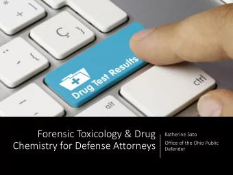 Forensic Toxicology &amp; Drug  Katherine Sato  Office of the Ohio Public  Chemistry for Defense