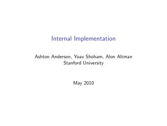 Internal Implementation  Ashton Anderson, Yoav Shoham, Alon Altman  Stanford University  May 2010