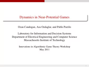 Dynamics in Near-Potential Games  Ozan Candogan, Asu Ozdaglar, and Pablo Parrilo  Laboratory for