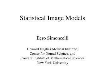 Statistical Image Models  Eero Simoncelli  Howard Hughes Medical Institute,  Center for Neural