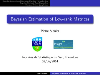 Bayesian Estimation of Low-rank Matrices  Pierre Alquier  Journes de Statistique du Sud,