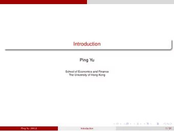 Introduction  Ping Yu  School of Economics and Finance  The University of Hong Kong  Ping Yu (HKU)