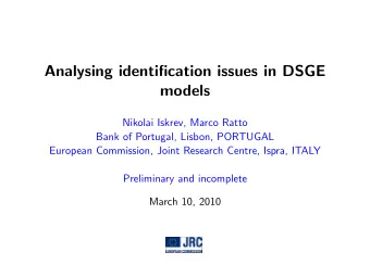 Analysing identification issues in DSGE  models  Nikolai Iskrev, Marco Ratto  Bank of Portugal,