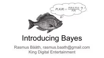 Introducing Bayes  Rasmus Bth, rasmus.baath@gmail.com  King Digital Entertainment  Some ways to