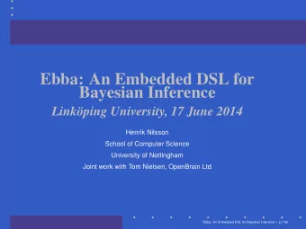 Ebba: An Embedded DSL for  Bayesian Inference  Linkping University, 17 June 2014  Henrik Nilsson