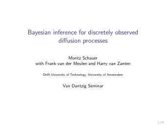 Bayesian inference for discretely observed  diffusion processes  Moritz Schauer  with Frank van der