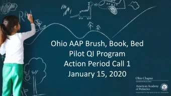 Ohio AAP Brush, Book, Bed  Pilot QI Program  Action Period Call 1  January 15, 2020  Welcome and