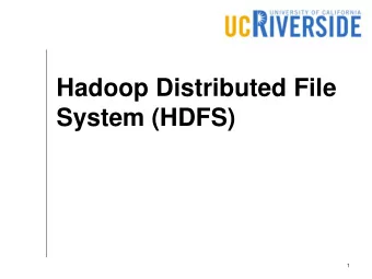 Hadoop Distributed File  System (HDFS)  1  HDFS Overview  A distributed file system  Built on the