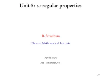 Unit-5:  -regular properties  B. Srivathsan  Chennai Mathematical Institute  NPTEL-course  July -