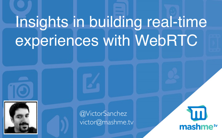 insights in building real time experiences with webrtc