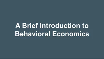 A Brief Introduction to  Behavioral Economics  A field that   Integrates behavioral sciences