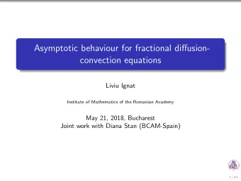 Asymptotic behaviour for fractional diffusion-  convection equations  Liviu Ignat  Institute of