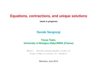 Equations, contractions, and unique solutions  (work in progress)  Davide Sangiorgi  Focus Team,