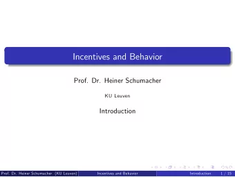 Incentives and Behavior  Prof. Dr. Heiner Schumacher  KU Leuven  Introduction  Prof. Dr. Heiner