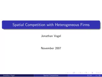 Spatial Competition with Heterogeneous Firms  Jonathan Vogel  November 2007  Jonathan Vogel  ()