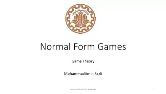 Normal Form Games  Game Theory  MohammadAmin Fazli  Social and Economic Networks  1  TOC  Self