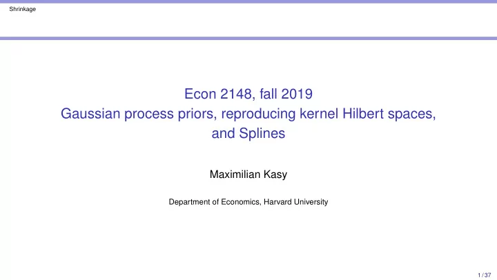 econ 2148 fall 2019 gaussian process priors reproducing