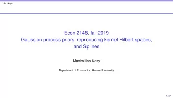 Econ 2148, fall 2019  Gaussian process priors, reproducing kernel Hilbert spaces,  and Splines