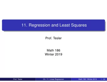 11. Regression and Least Squares  Prof. Tesler  Math 186  Winter 2019  Prof. Tesler  Ch. 11: Linear