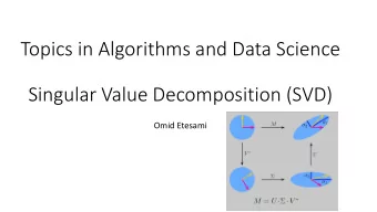 Topics in Algorithms and Data Science  Singular Value Decomposition (SVD)  Omid Etesami  The