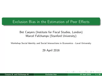 Exclusion Bias in the Estimation of Peer Effects  Bet Caeyers (Institute for Fiscal Studies,