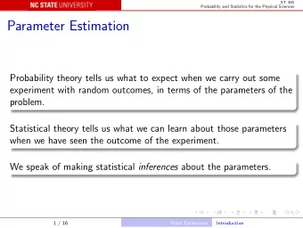 Parameter Estimation  Probability theory tells us what to expect when we carry out some  experiment