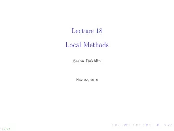 Lecture 18  Local Methods  Sasha Rakhlin  Nov 07, 2018  1 / 23 Today: analysis of local