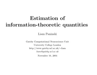 Estimation of  information-theoretic quantities  Liam Paninski  Gatsby Computational Neuroscience