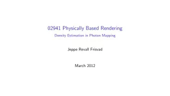 02941 Physically Based Rendering  Density Estimation in Photon Mapping  Jeppe Revall Frisvad  March