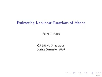 Estimating Nonlinear Functions of Means  Peter J. Haas  CS 590M: Simulation  Spring Semester 2020