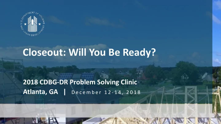 closeout will you be ready