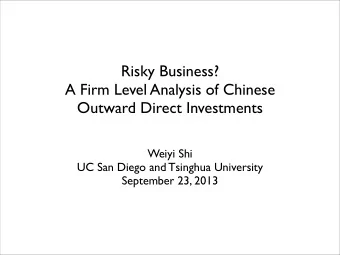 Risky Business?  A Firm Level Analysis of Chinese  Outward Direct Investments  Weiyi Shi  UC San