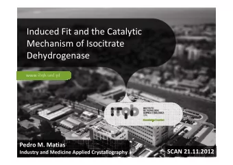 Induced Fit and the Catalytic Mechanism of Isocitrate  Dehydrogenase Pedro M. Matias SCAN