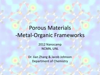 -Metal-Organic Frameworks  2012 Nanocamp  NCMN, UNL  Dr. Jian Zhang &amp; Jacob Johnson  Department