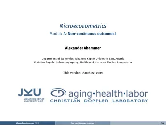 Microeconometrics Module A: Non-continuous outcomes I  Alexander Ahammer  Department of Economics,