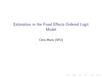 Estimation in the Fixed Effects Ordered Logit  Model  Chris Muris (SFU)  Outline  Introduction