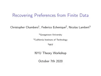 Recovering Preferences from Finite Data Christopher Chambers 1 , Federico Echenique 2 , Nicolas