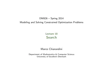 Search  Marco Chiarandini  Department of Mathematics &amp; Computer Science  University of Southern