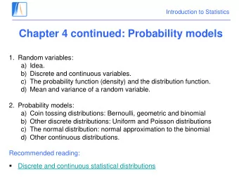 Chapter 4 continued: Probability models  1. Random variables:  a) Idea.  b) Discrete and continuous