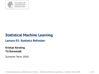 Statistical Machine Learning  Lecture 03: Statistics Refresher  Kristian Kersting  TU Darmstadt