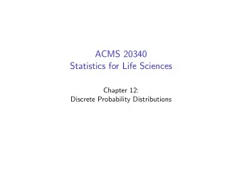 ACMS 20340  Statistics for Life Sciences  Chapter 12:  Discrete Probability Distributions  What