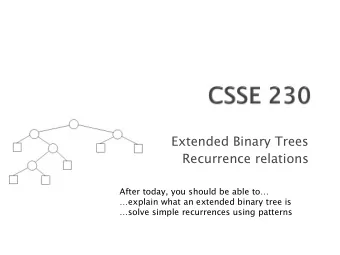 Extended Binary Trees  Recurrence relations  After today, you should be able to  explain what