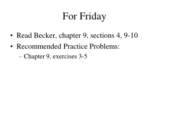 For Friday  Read Becker, chapter 9, sections 4, 9-10  Recommended Practice Problems: