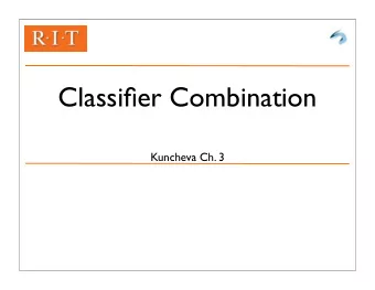 Classifier Combination  Kuncheva Ch. 3  Motivation  Classifiers  Are functions that map feature