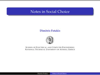 Notes in Social Choice  Dimitris Fotakis S CHOOL OF E LECTRICAL AND C OMPUTER E NGINEERING N