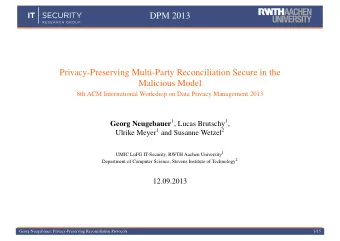 DPM 2013  Privacy-Preserving Multi-Party Reconciliation Secure in the  Malicious Model  8th ACM