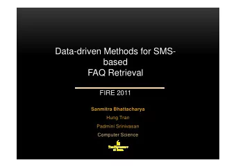 Data-driven Methods for SMS-  based  FAQ Retrieval  FIRE 2011  Sanmitra Bhattacharya  Hung Tran