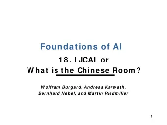 Foundations of AI  1 8 . I JCAI  or  W hat is the Chinese Room ?  W olfram  Burgard, Andreas Karw