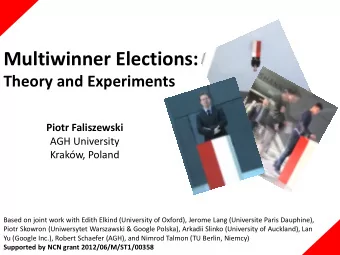 Multiwinner Elections: Theory and Experiments  Piotr Faliszewski  AGH University Krakw, Poland
