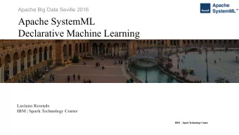 Apache SystemML  Declarative Machine Learning  Luciano Resende  IBM | Spark Technology Center  IBM